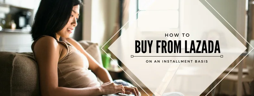 How to Buy from Lazada on an Installment Basis