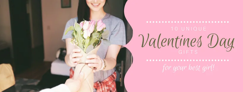 10 Unique Valentines Day Gifts for Your Best Girl